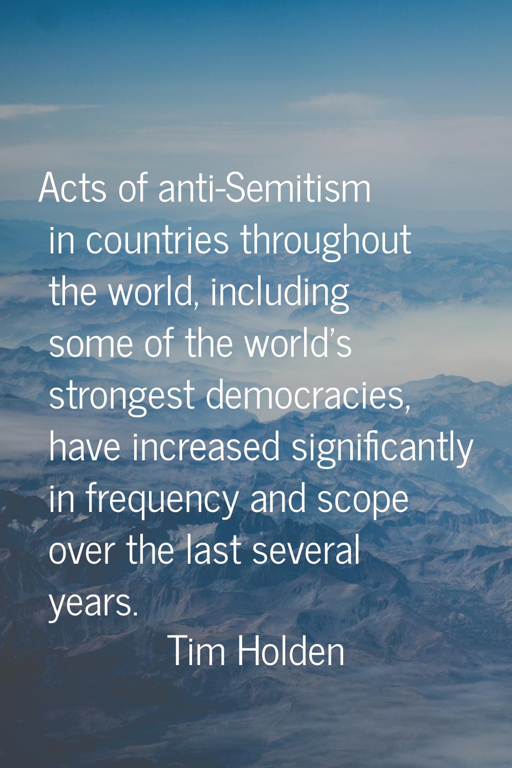 Acts of anti-Semitism in countries throughout the world, including some of the world's strongest de