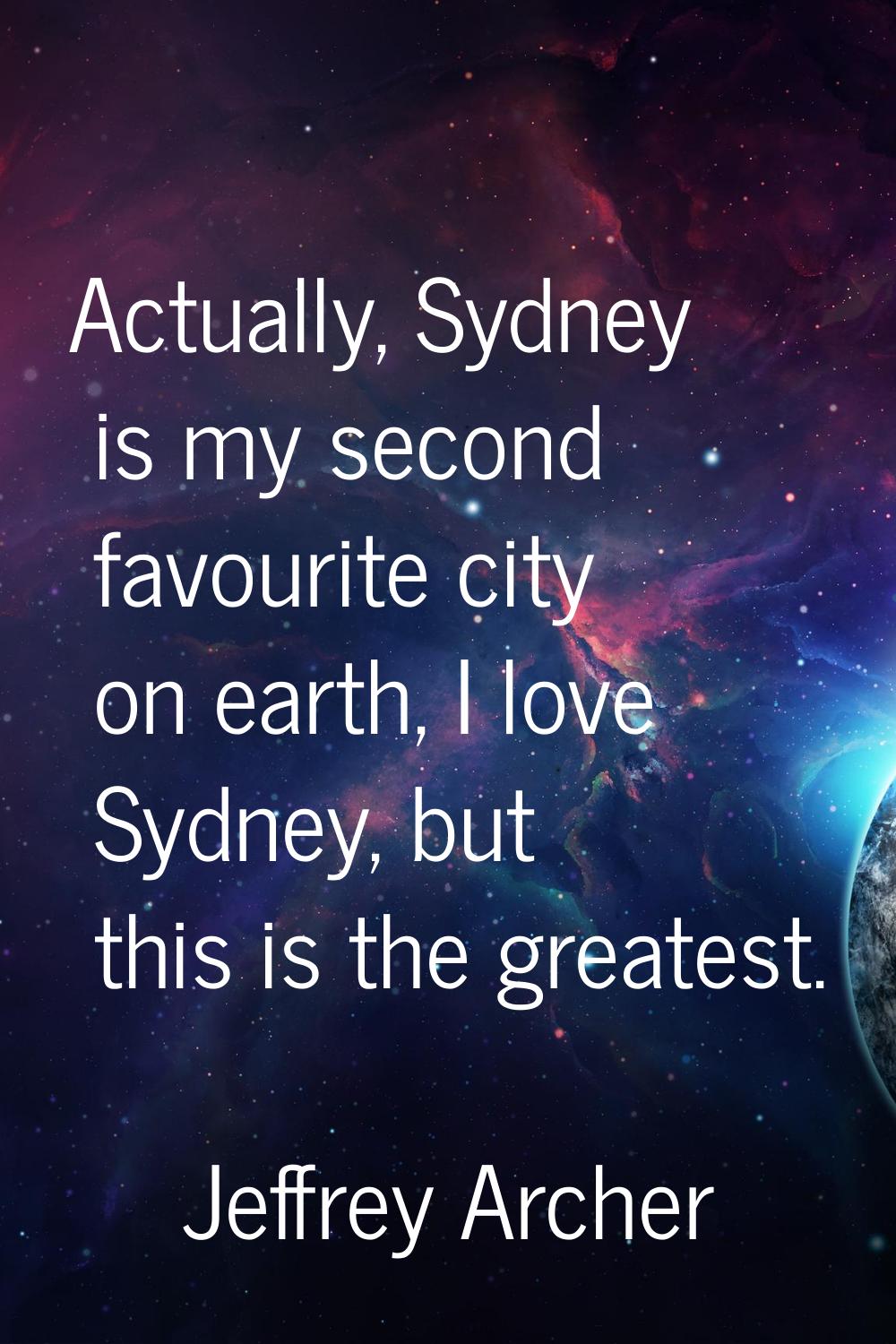 Actually, Sydney is my second favourite city on earth, I love Sydney, but this is the greatest.