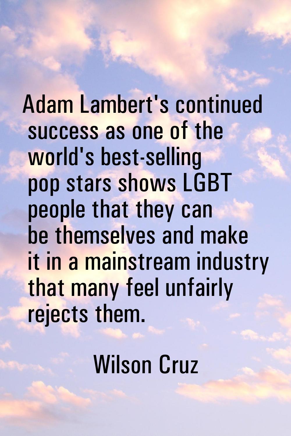 Adam Lambert's continued success as one of the world's best-selling pop stars shows LGBT people tha
