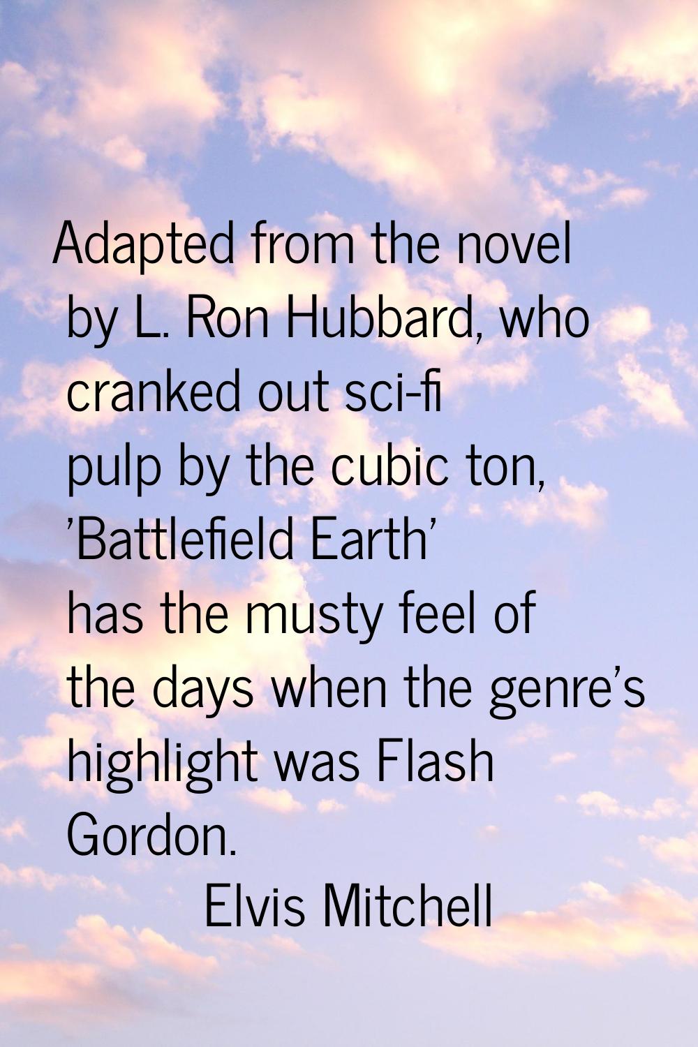 Adapted from the novel by L. Ron Hubbard, who cranked out sci-fi pulp by the cubic ton, 'Battlefiel