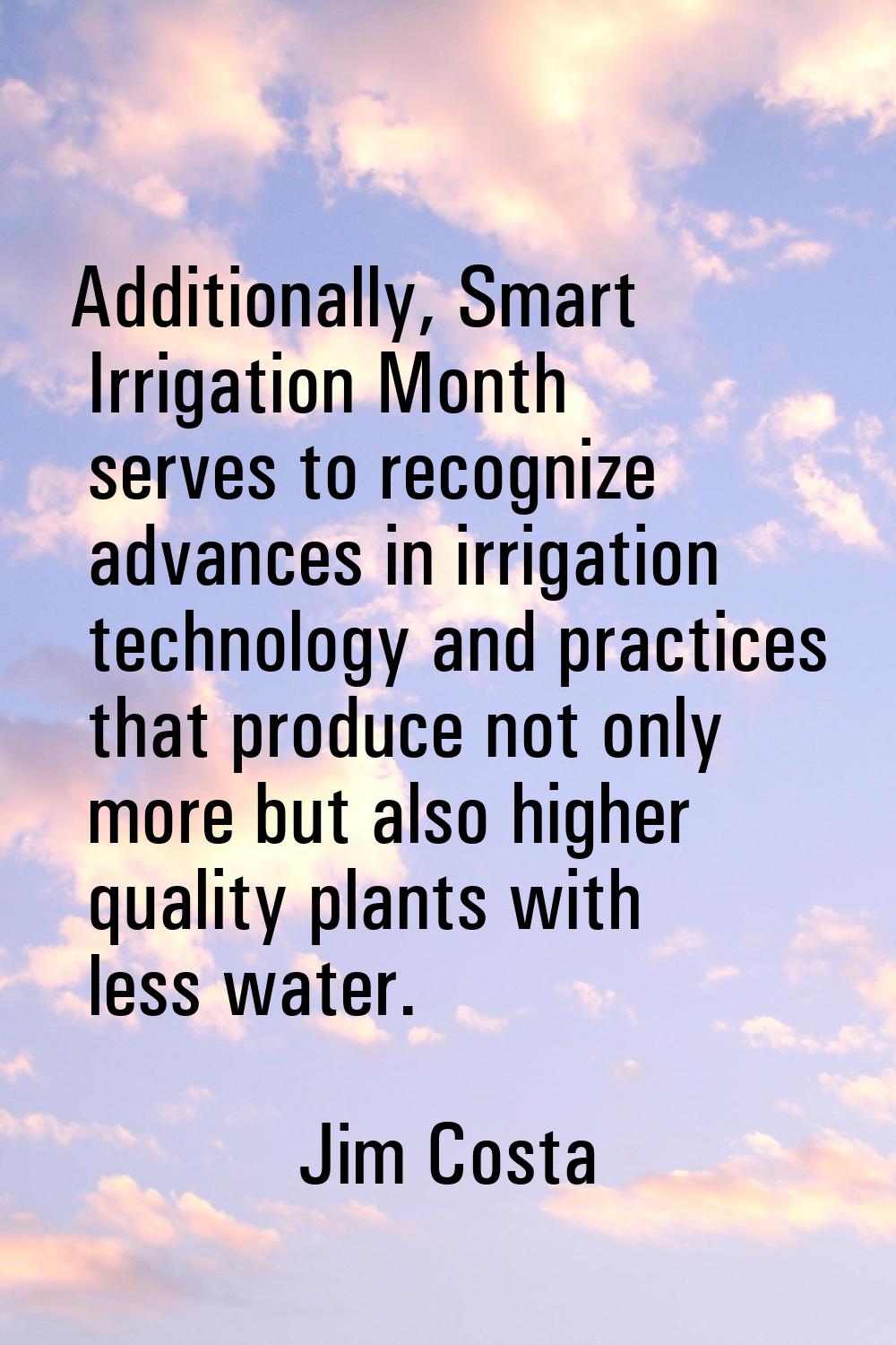 Additionally, Smart Irrigation Month serves to recognize advances in irrigation technology and prac