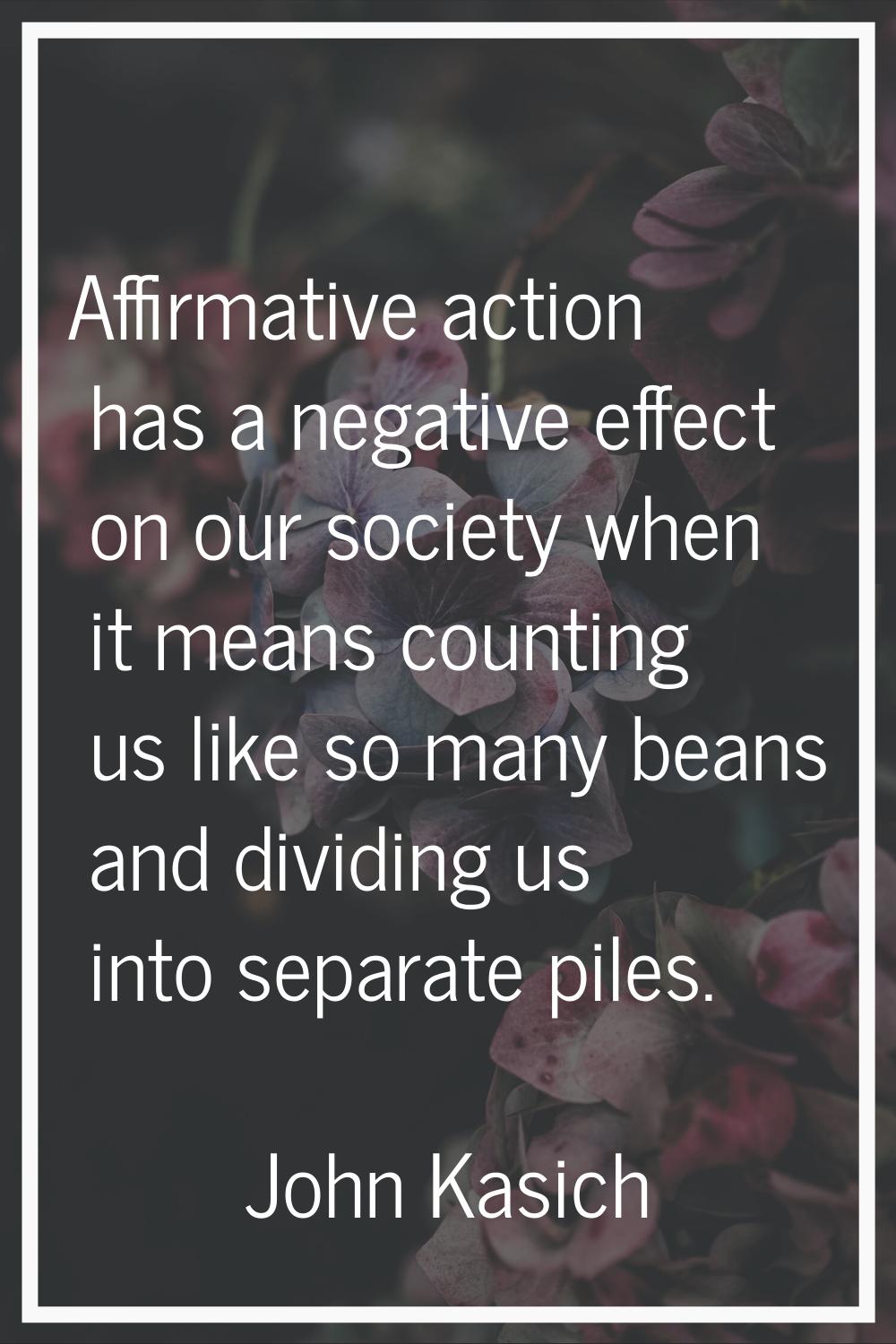 Affirmative action has a negative effect on our society when it means counting us like so many bean