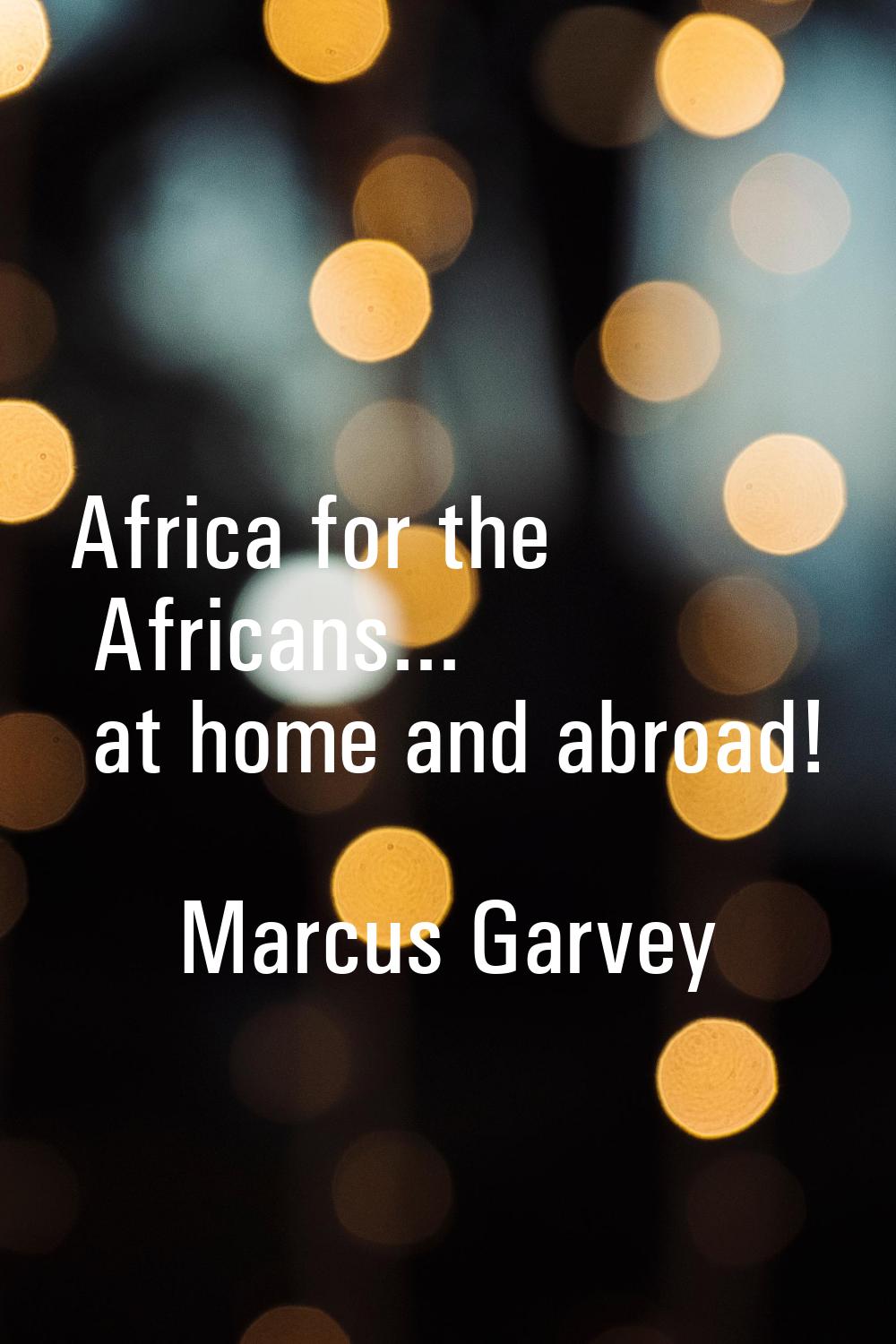 Africa for the Africans... at home and abroad!