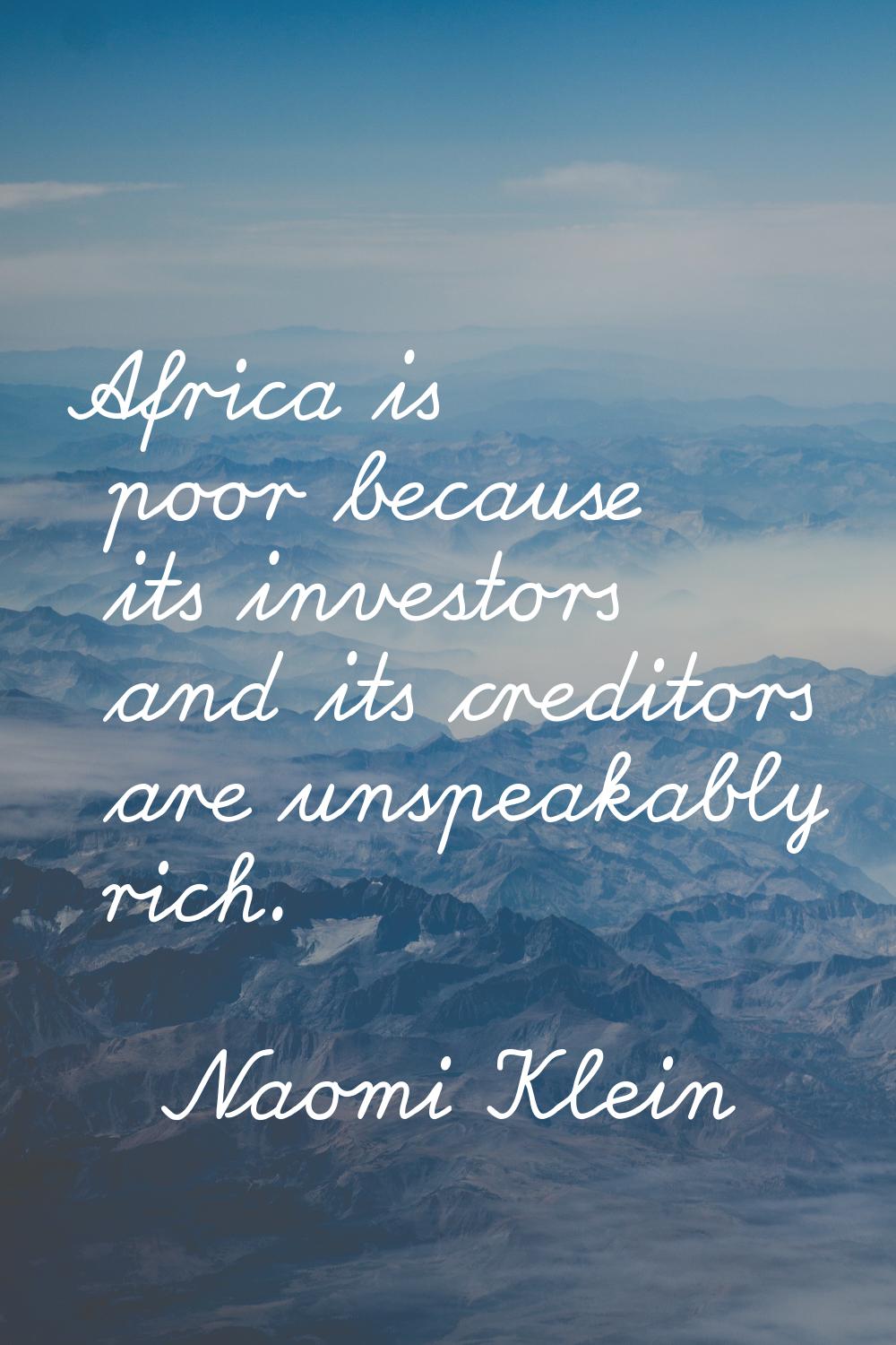 Africa is poor because its investors and its creditors are unspeakably rich.
