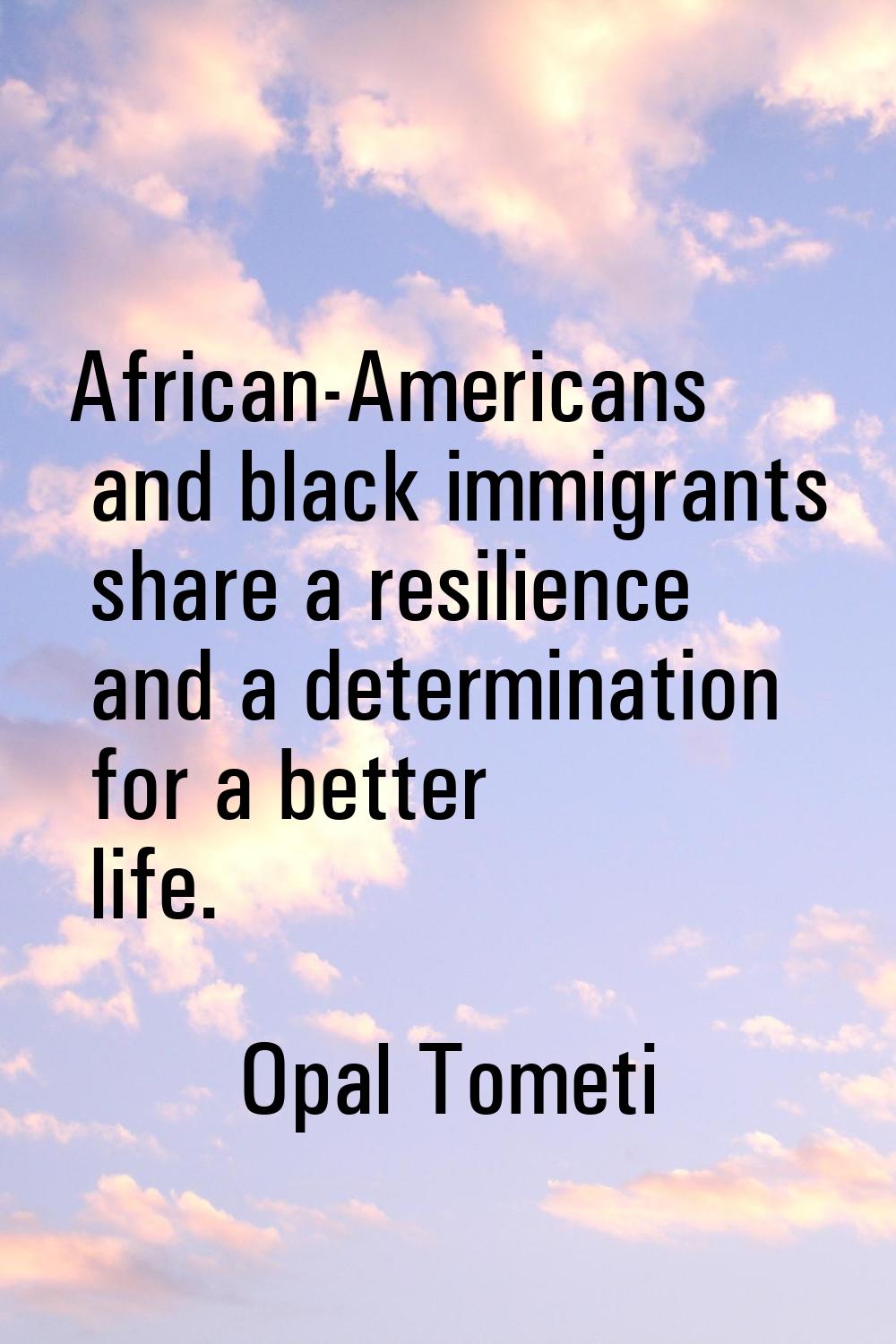 African-Americans and black immigrants share a resilience and a determination for a better life.