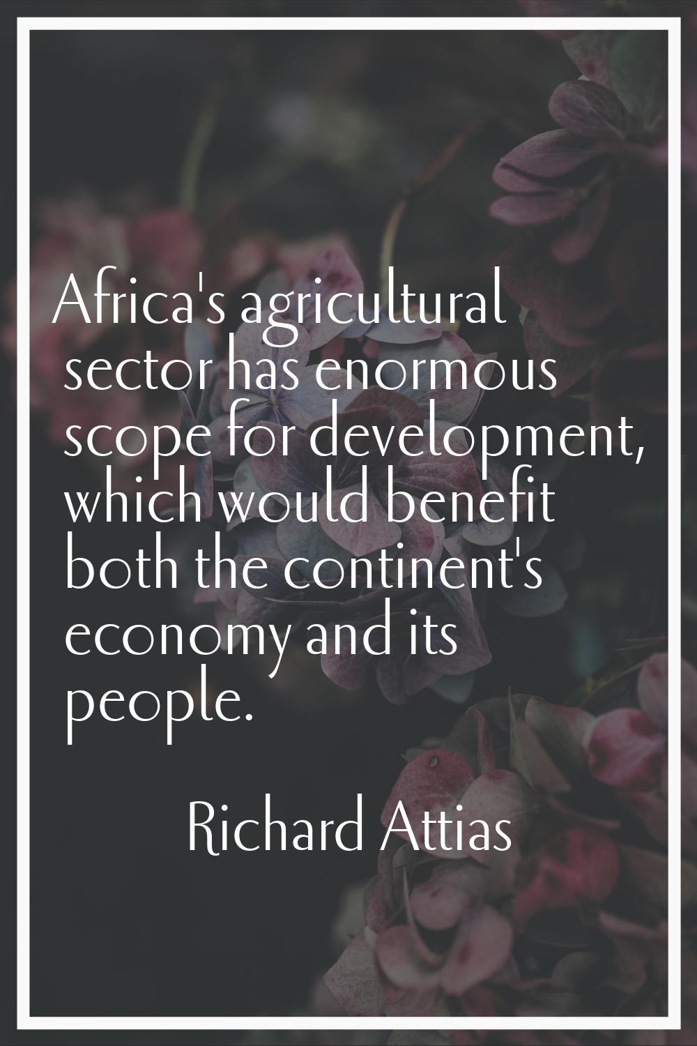 Africa's agricultural sector has enormous scope for development, which would benefit both the conti