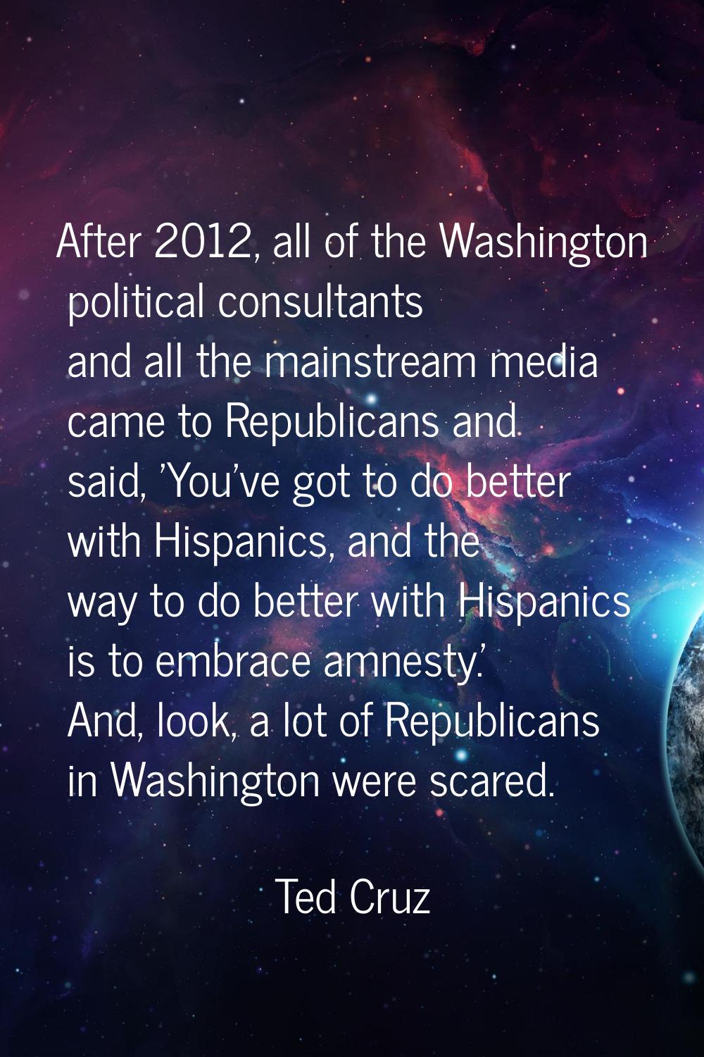 After 2012, all of the Washington political consultants and all the mainstream media came to Republ