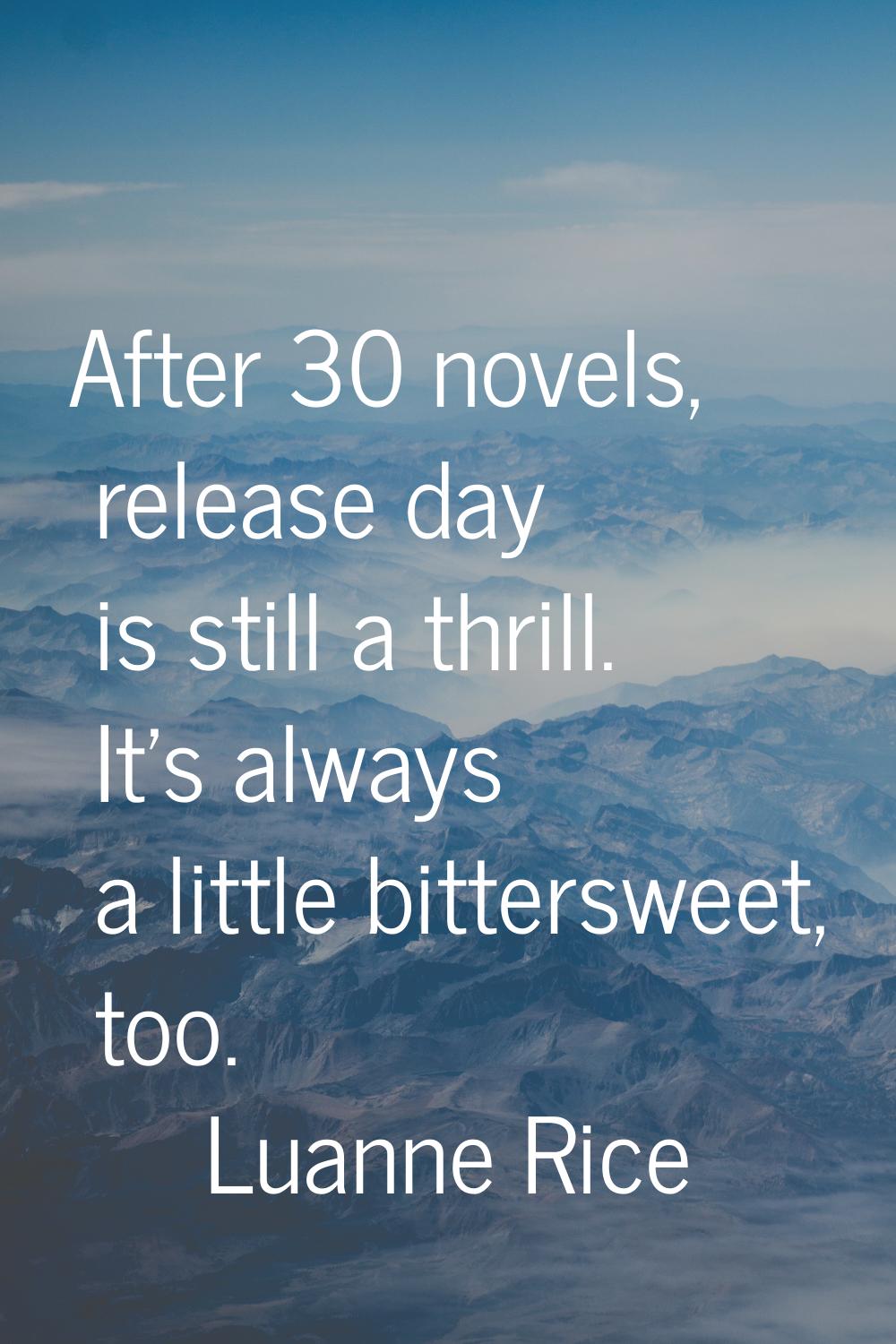 After 30 novels, release day is still a thrill. It's always a little bittersweet, too.