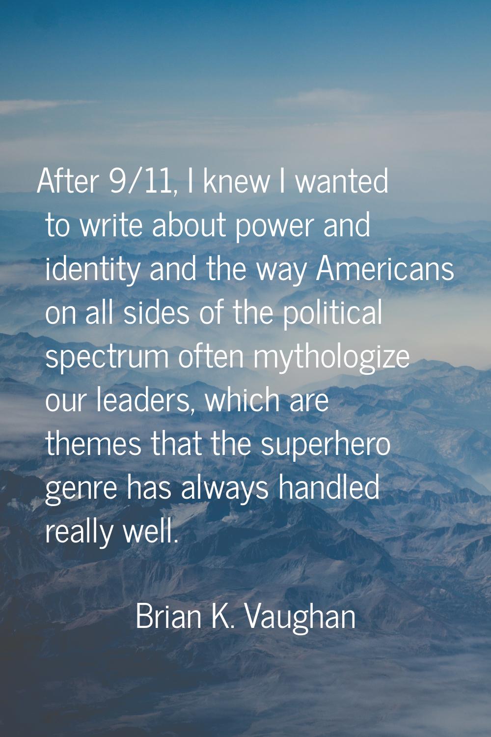 After 9/11, I knew I wanted to write about power and identity and the way Americans on all sides of