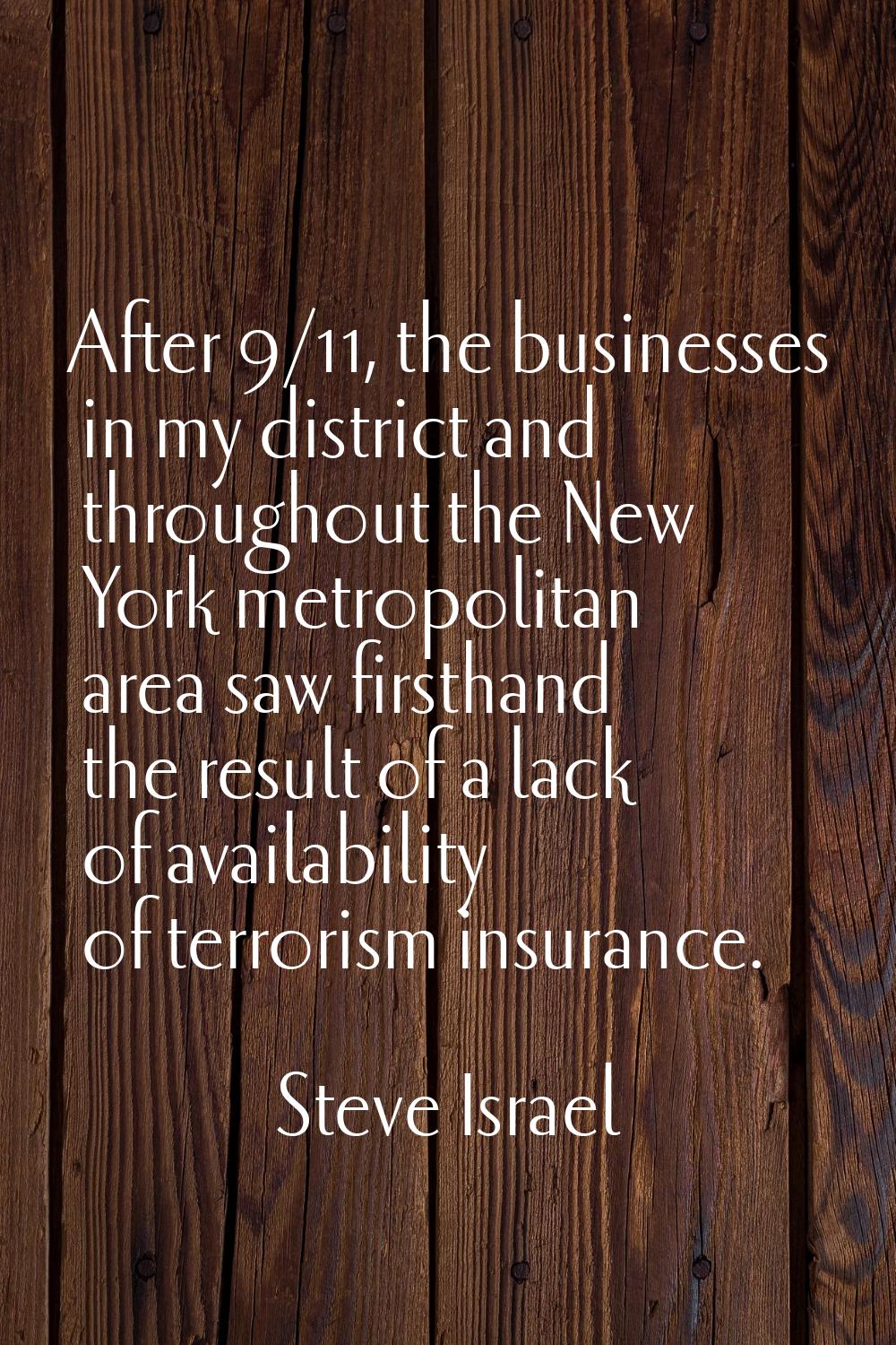 After 9/11, the businesses in my district and throughout the New York metropolitan area saw firstha