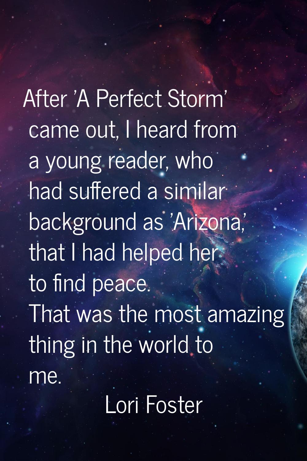 After 'A Perfect Storm' came out, I heard from a young reader, who had suffered a similar backgroun