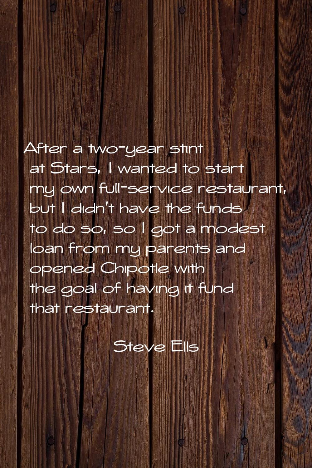 After a two-year stint at Stars, I wanted to start my own full-service restaurant, but I didn't hav