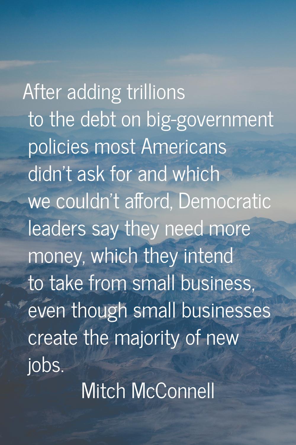 After adding trillions to the debt on big-government policies most Americans didn't ask for and whi