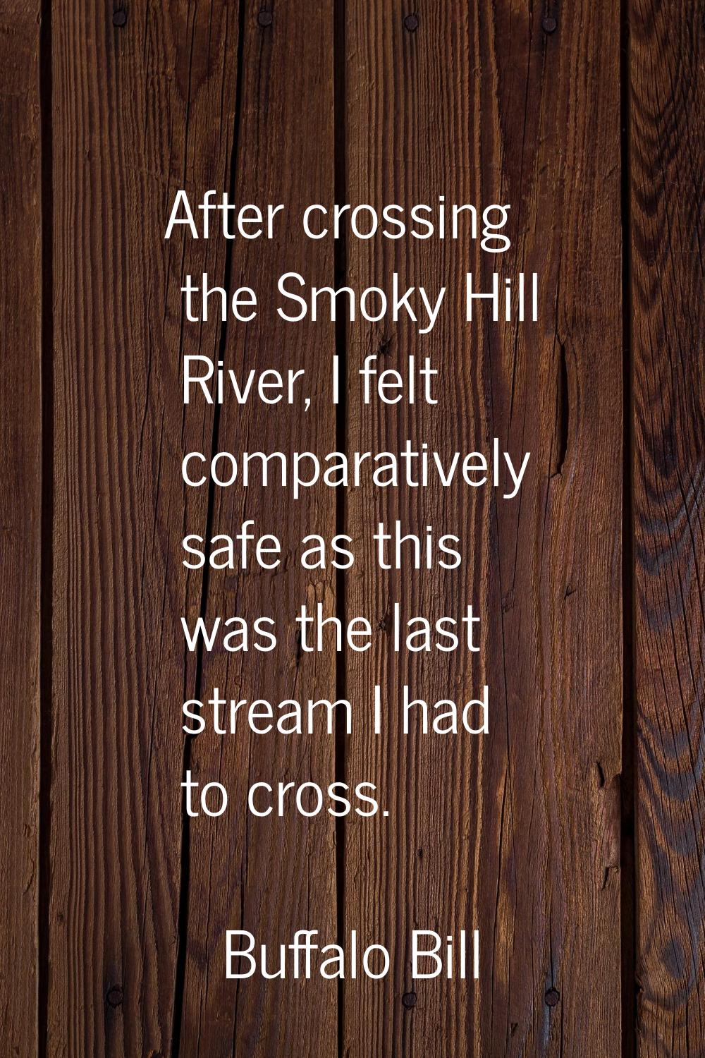 After crossing the Smoky Hill River, I felt comparatively safe as this was the last stream I had to