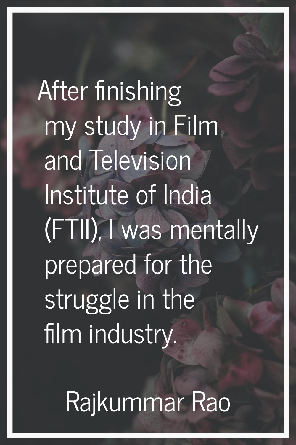 After finishing my study in Film and Television Institute of India (FTII), I was mentally prepared 