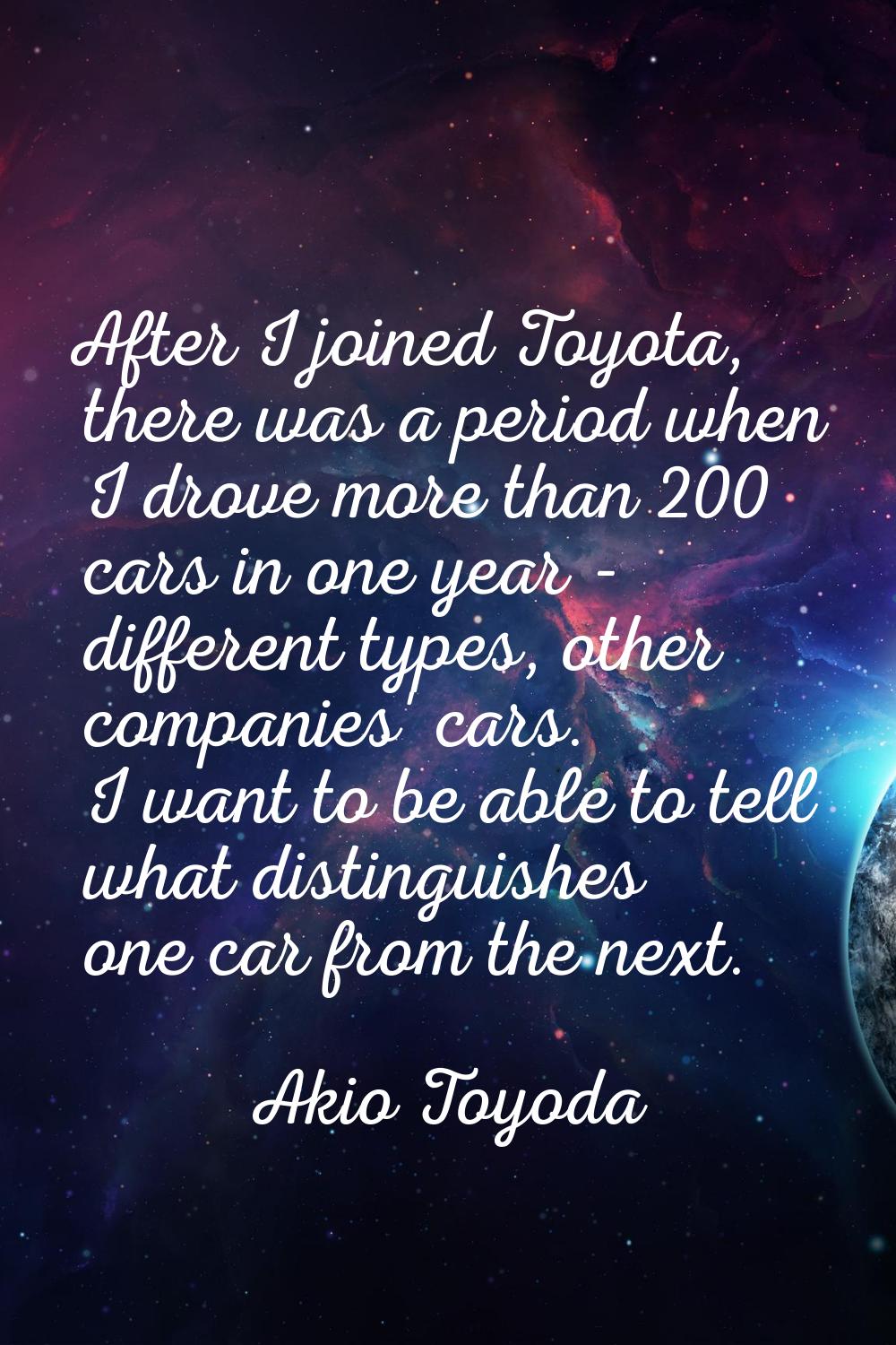 After I joined Toyota, there was a period when I drove more than 200 cars in one year - different t