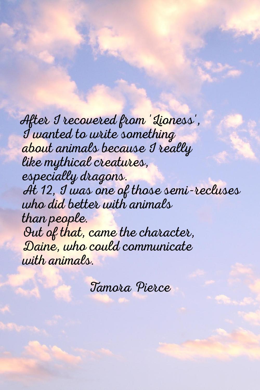 After I recovered from 'Lioness', I wanted to write something about animals because I really like m