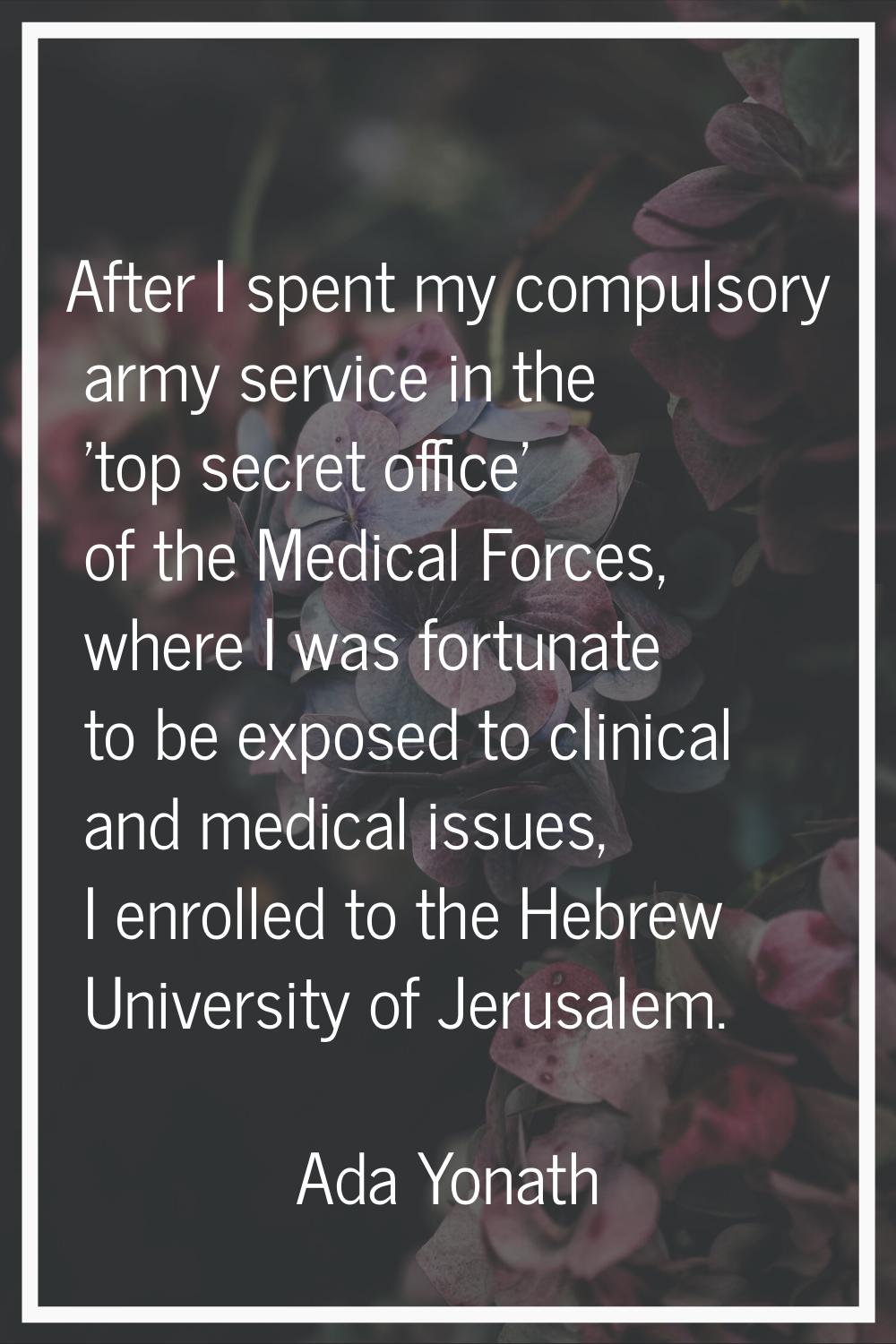 After I spent my compulsory army service in the 'top secret office' of the Medical Forces, where I 