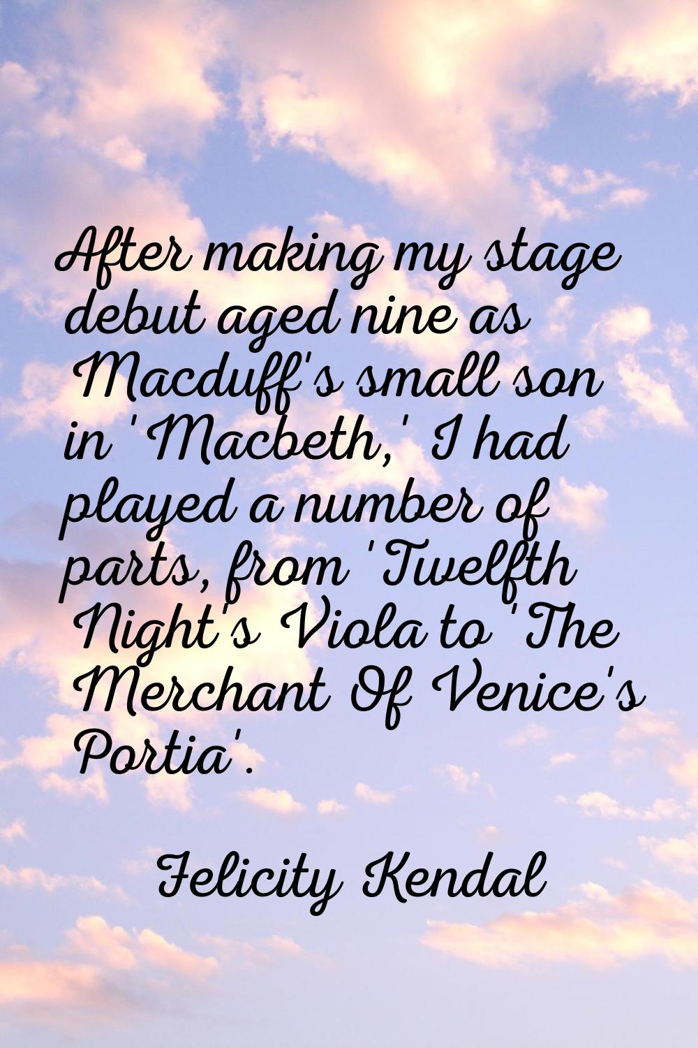 After making my stage debut aged nine as Macduff's small son in 'Macbeth,' I had played a number of