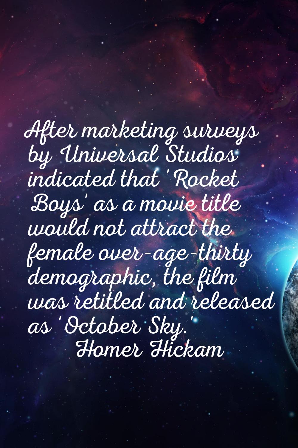 After marketing surveys by Universal Studios indicated that 'Rocket Boys' as a movie title would no