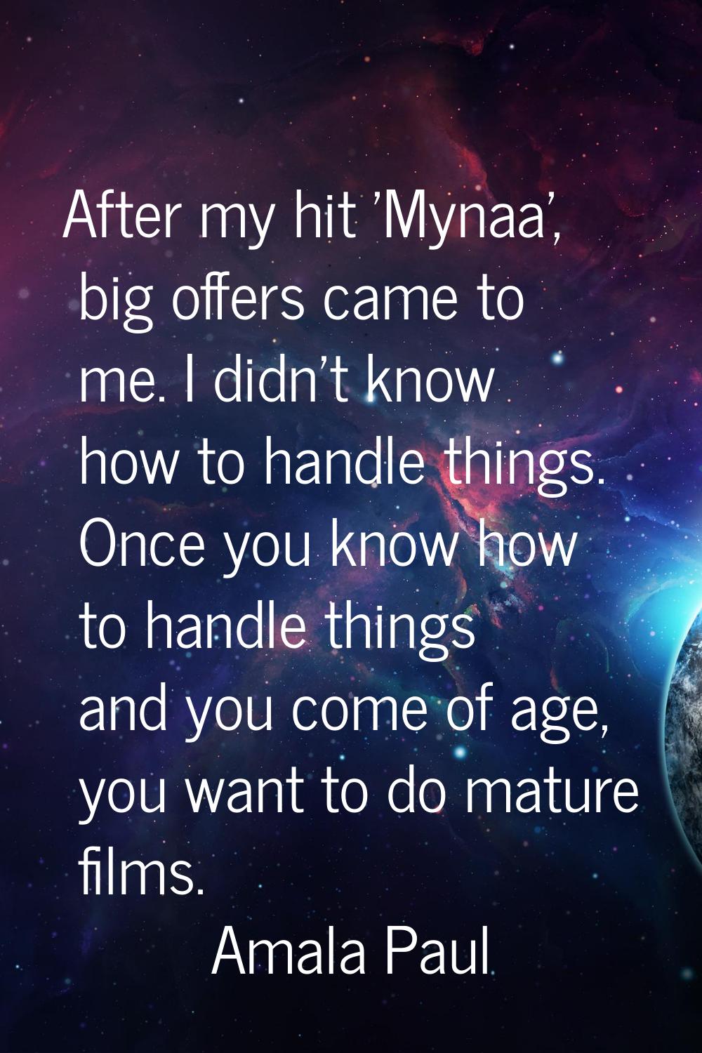 After my hit 'Mynaa', big offers came to me. I didn't know how to handle things. Once you know how 