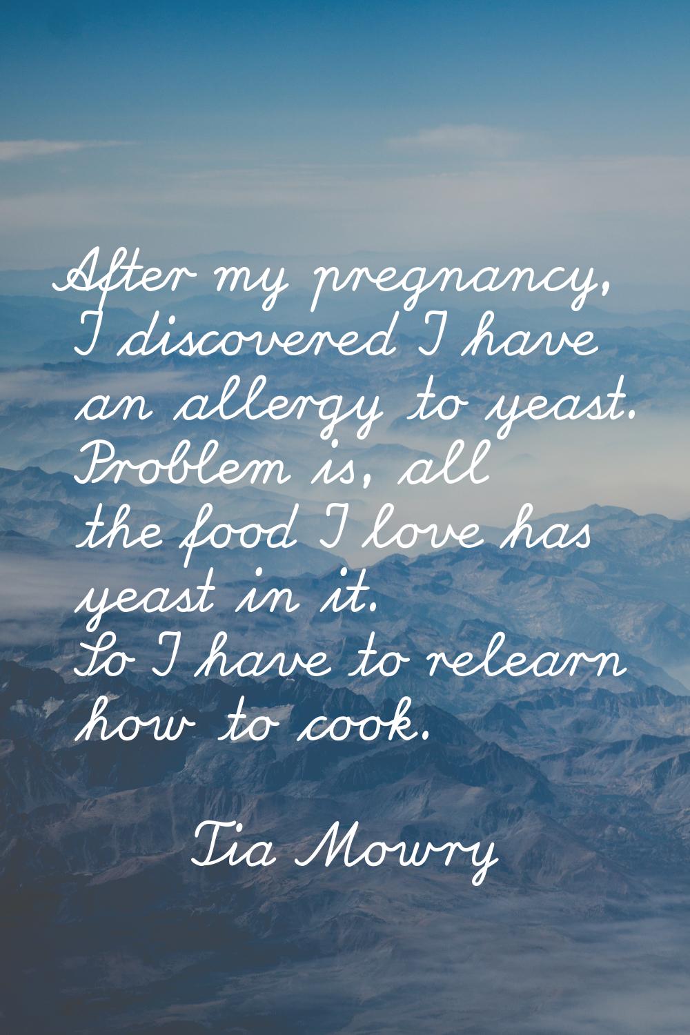 After my pregnancy, I discovered I have an allergy to yeast. Problem is, all the food I love has ye