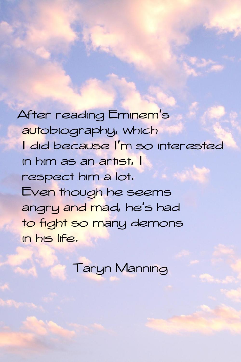 After reading Eminem's autobiography, which I did because I'm so interested in him as an artist, I 