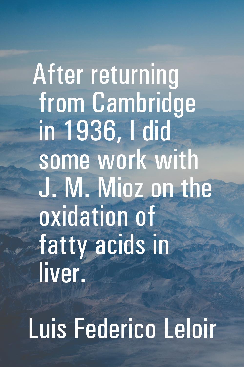 After returning from Cambridge in 1936, I did some work with J. M. Mioz on the oxidation of fatty a