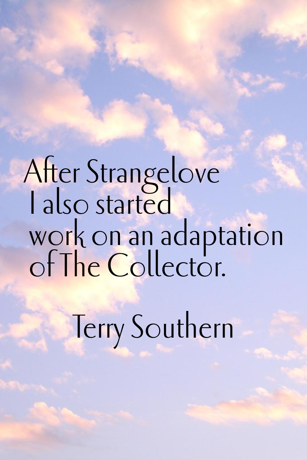 After Strangelove I also started work on an adaptation of The Collector.