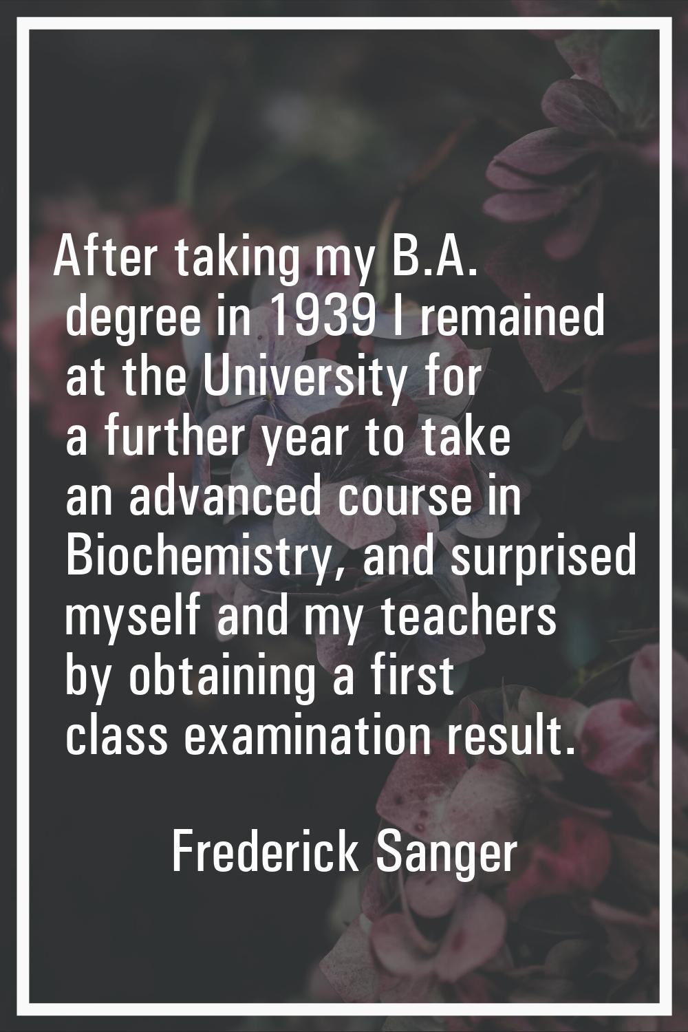 After taking my B.A. degree in 1939 I remained at the University for a further year to take an adva