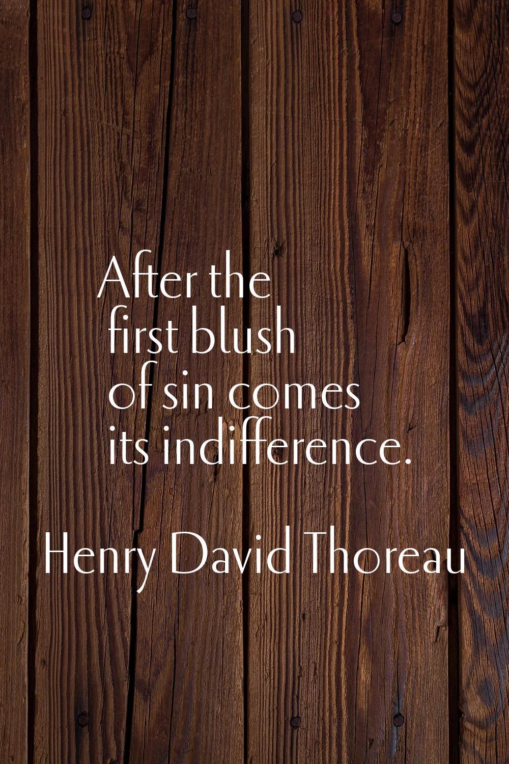 After the first blush of sin comes its indifference.