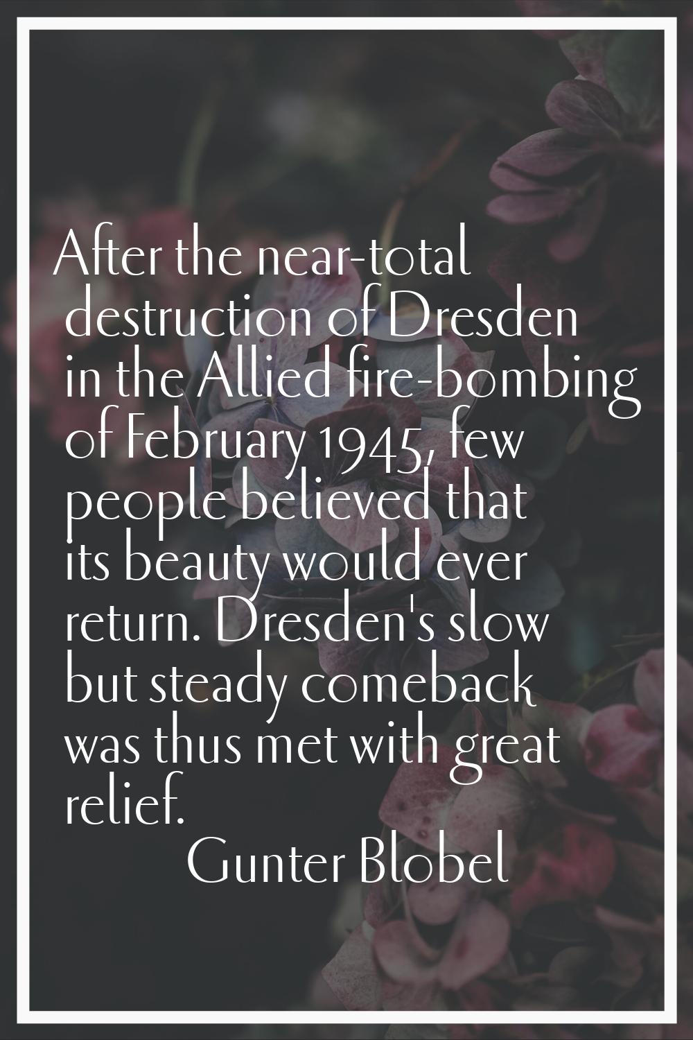 After the near-total destruction of Dresden in the Allied fire-bombing of February 1945, few people