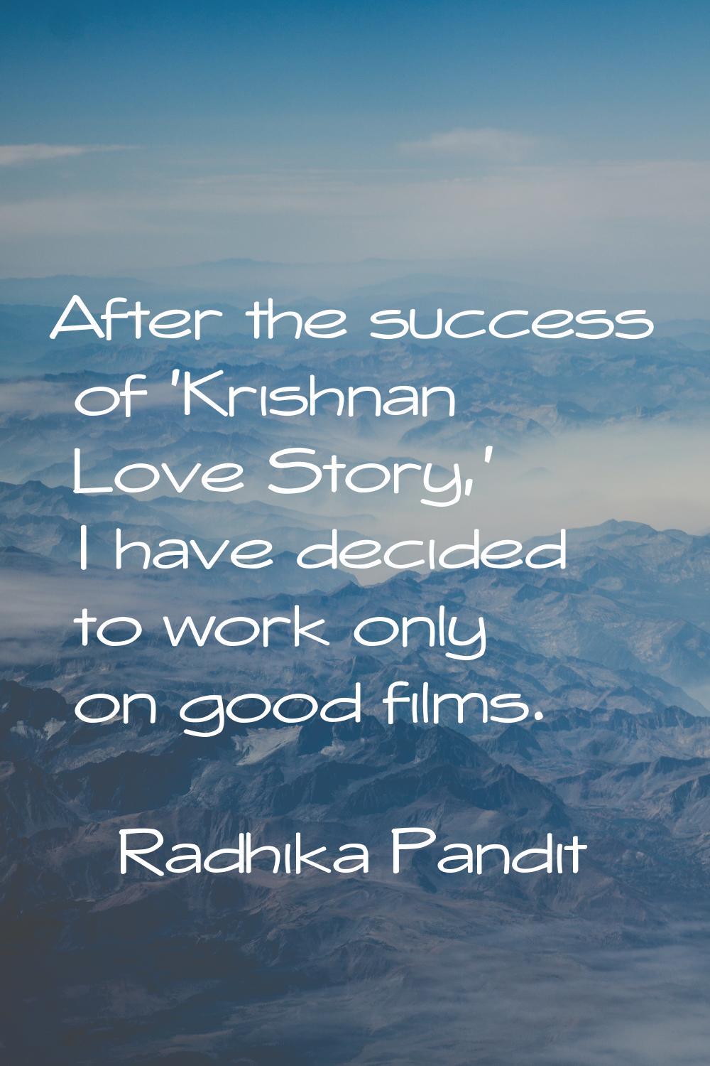 After the success of 'Krishnan Love Story,' I have decided to work only on good films.