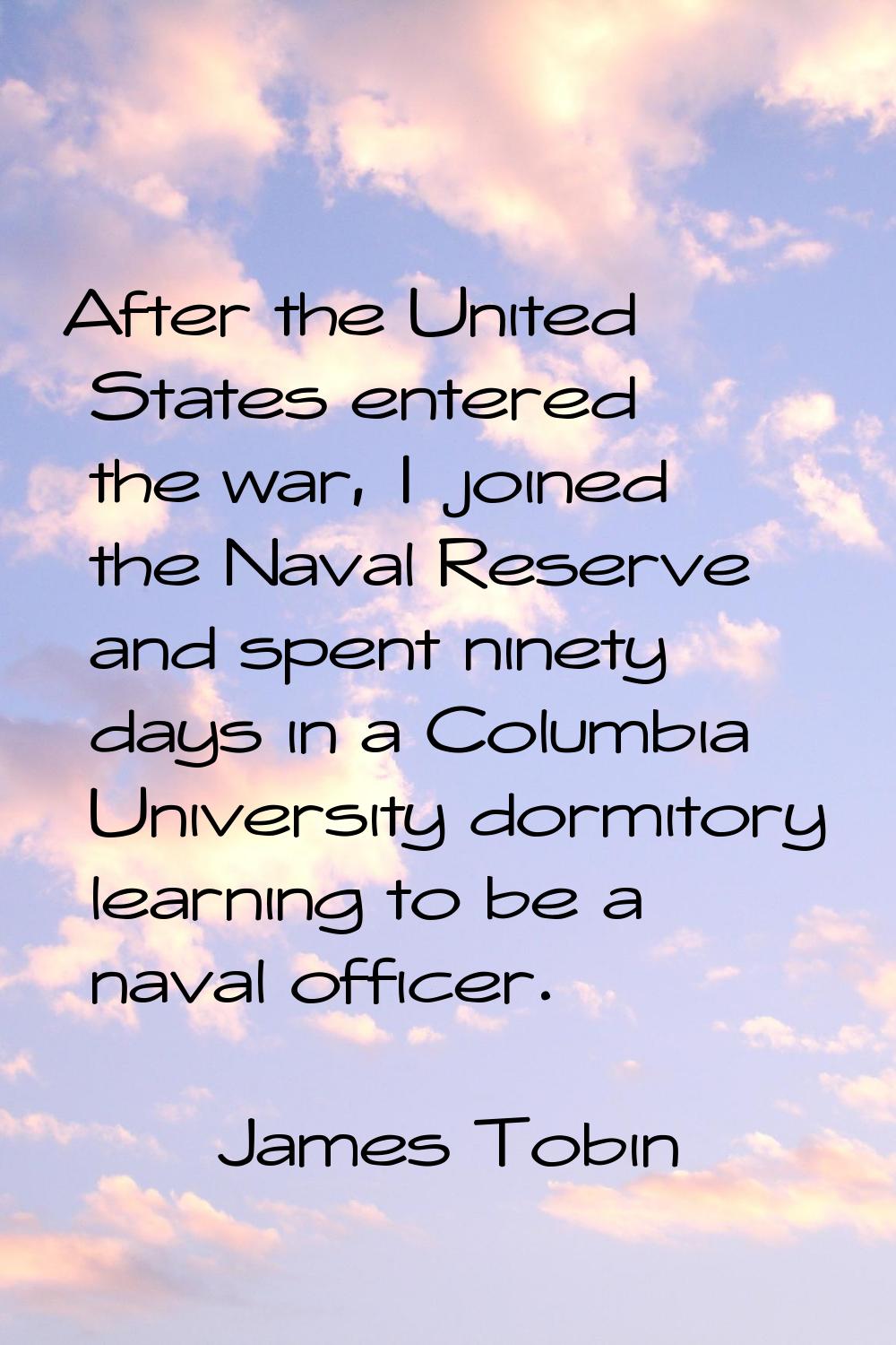 After the United States entered the war, I joined the Naval Reserve and spent ninety days in a Colu