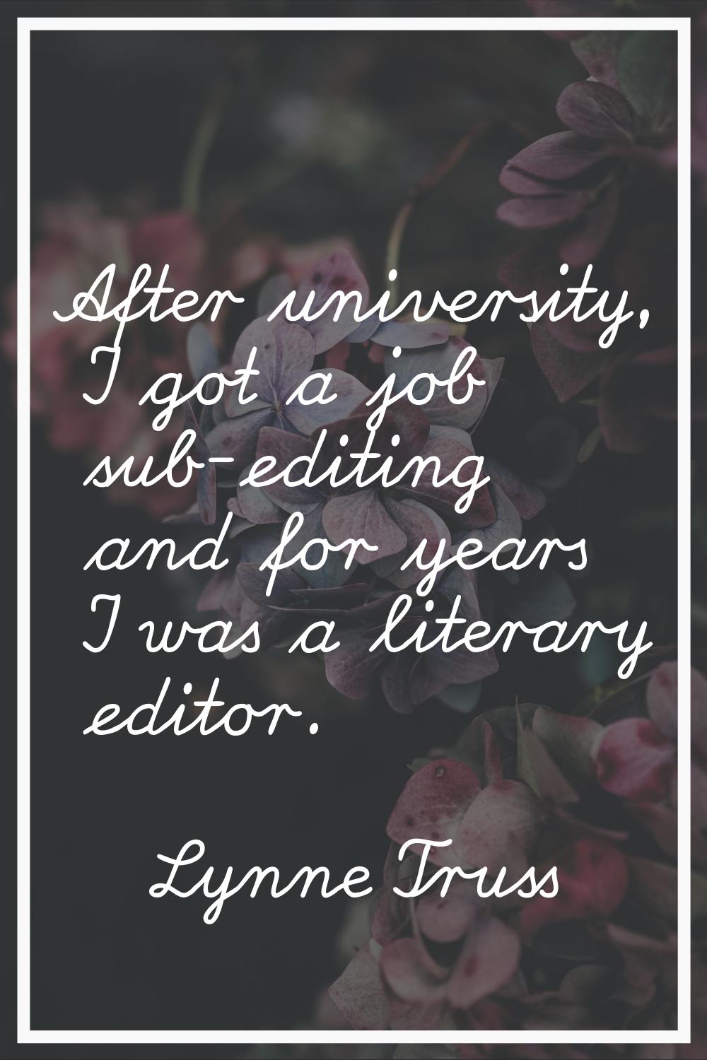 After university, I got a job sub-editing and for years I was a literary editor.