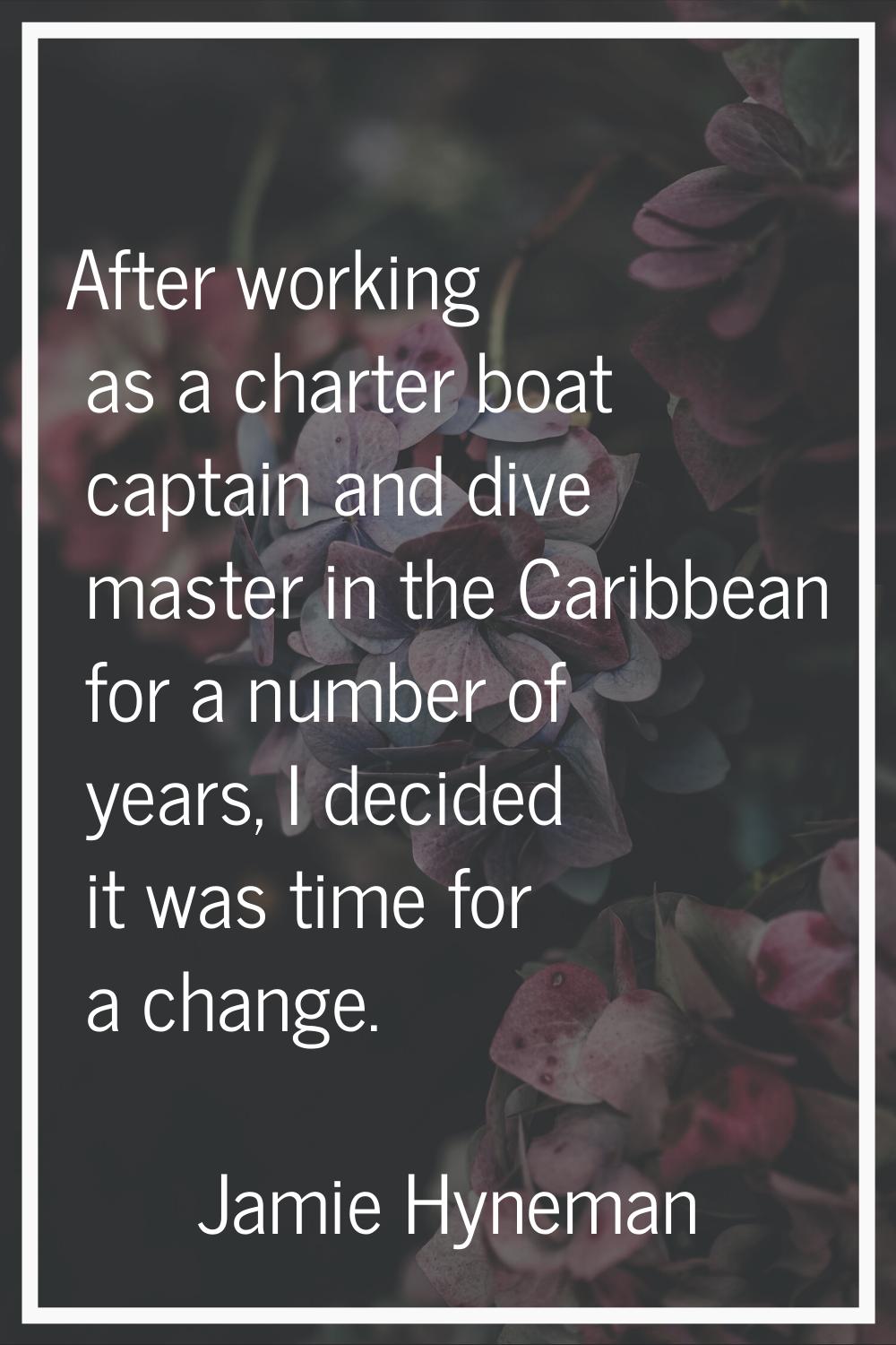 After working as a charter boat captain and dive master in the Caribbean for a number of years, I d