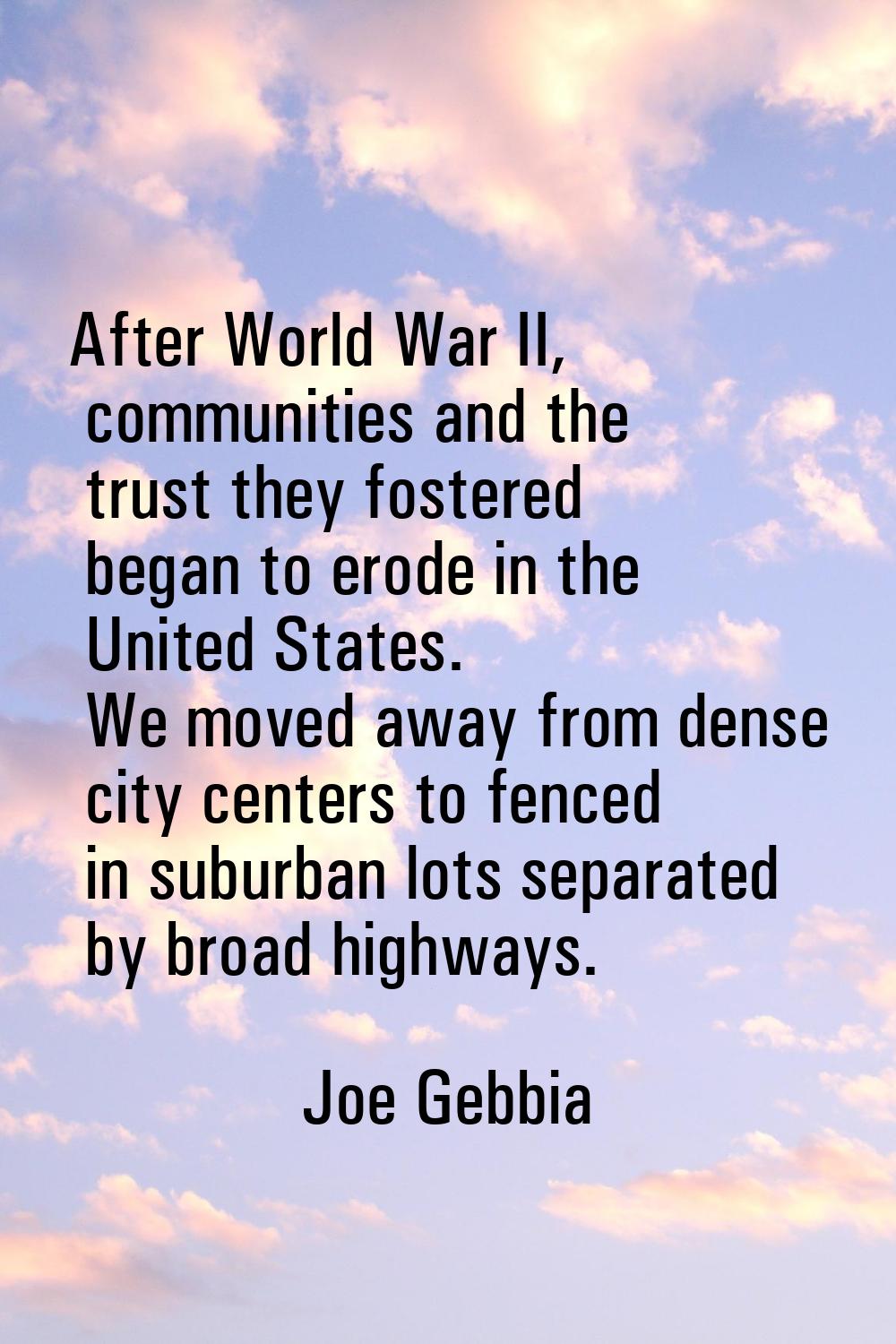 After World War II, communities and the trust they fostered began to erode in the United States. We