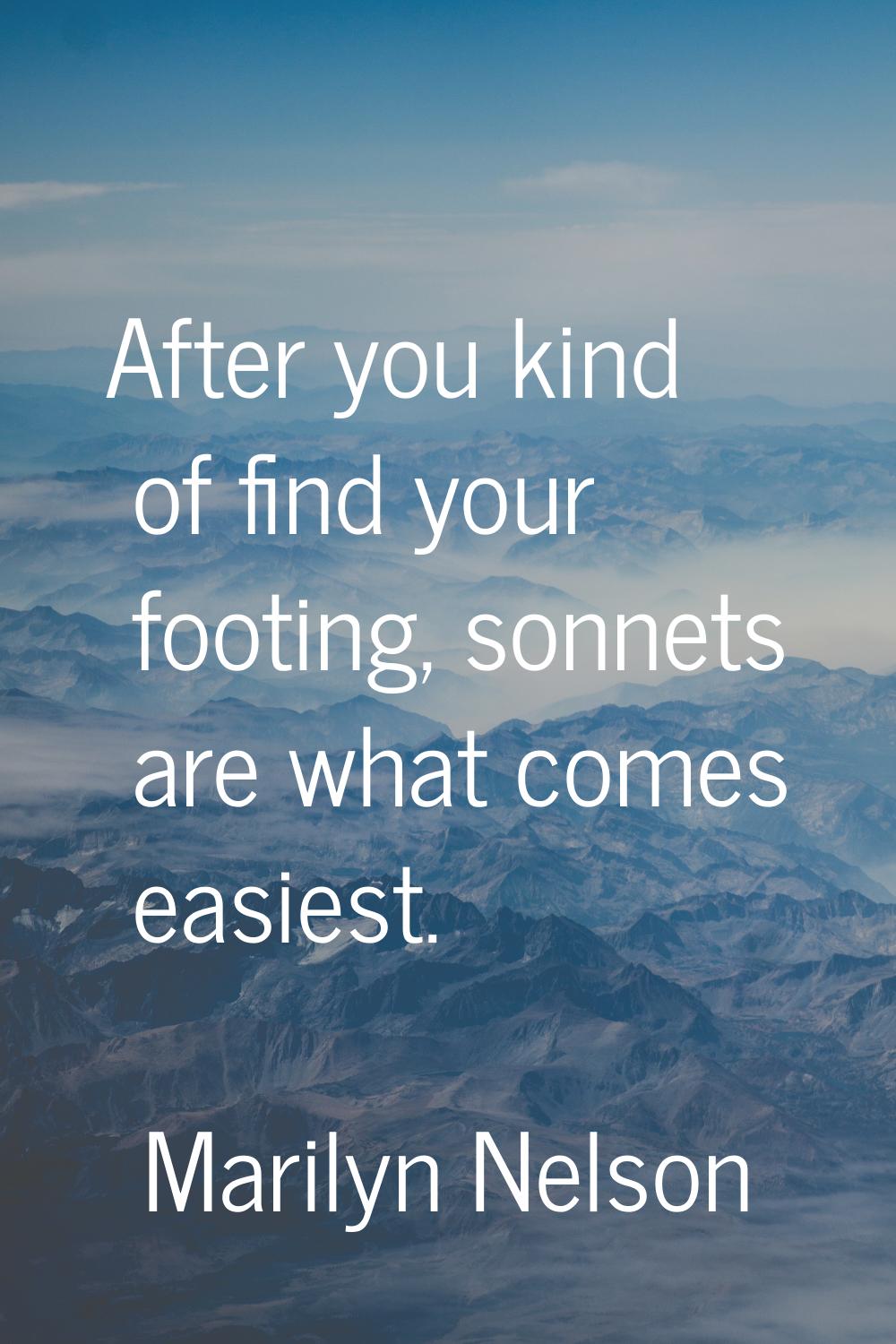 After you kind of find your footing, sonnets are what comes easiest.