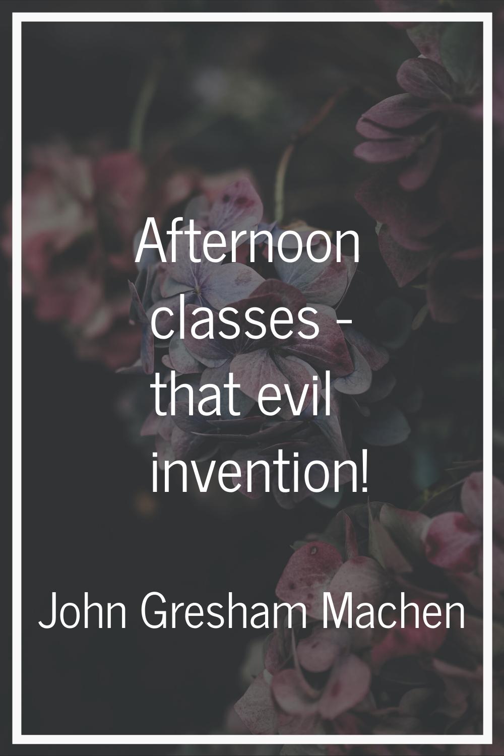 Afternoon classes - that evil invention!