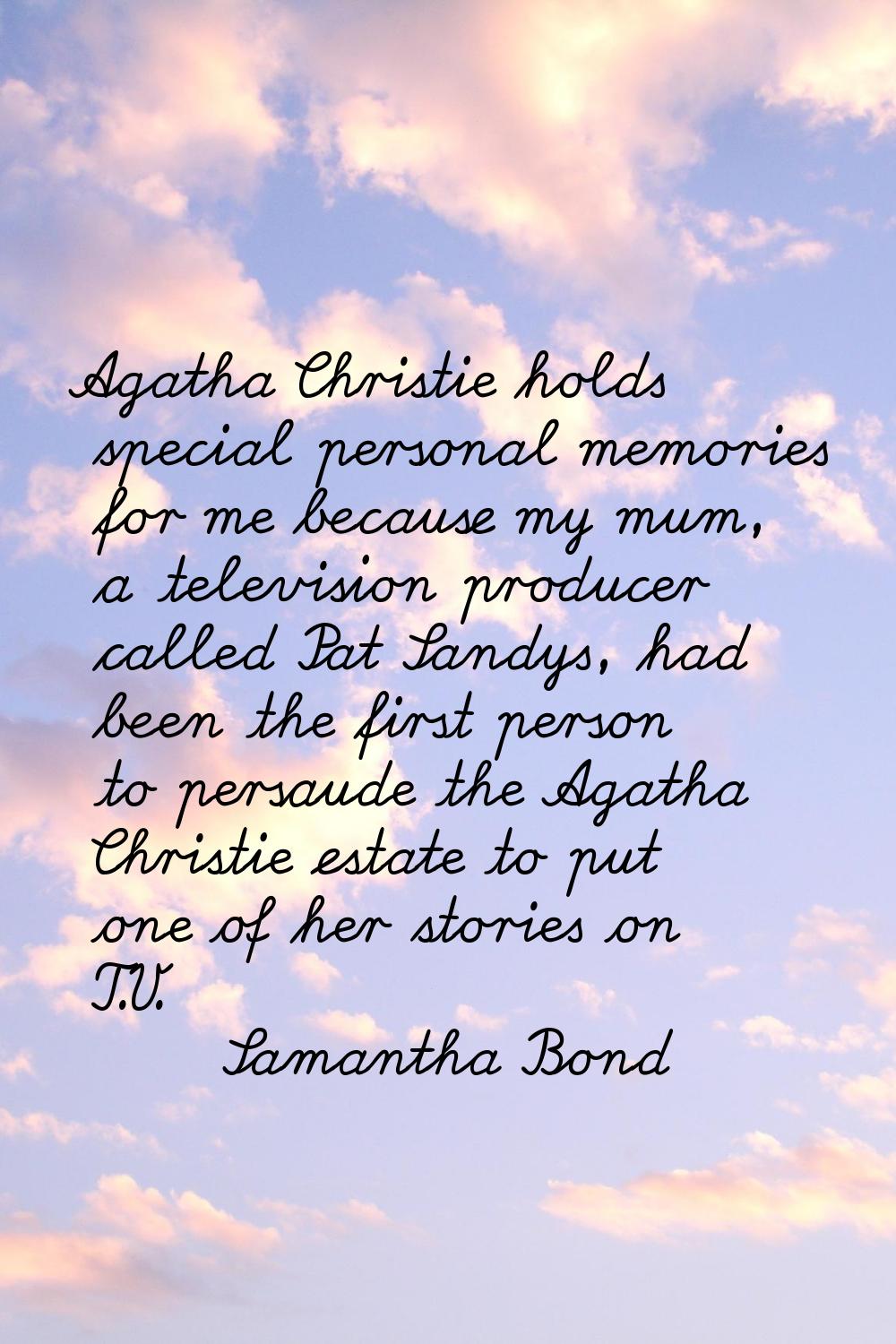 Agatha Christie holds special personal memories for me because my mum, a television producer called