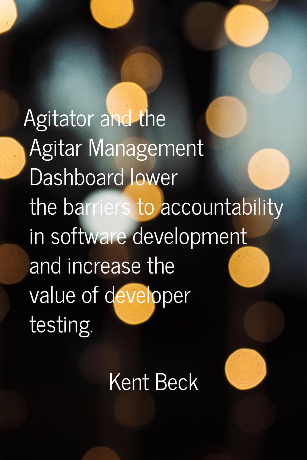 Agitator and the Agitar Management Dashboard lower the barriers to accountability in software devel