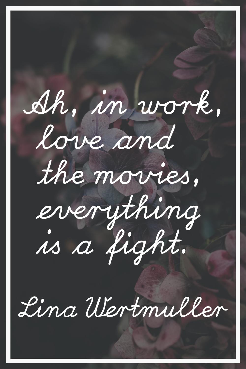 Ah, in work, love and the movies, everything is a fight.