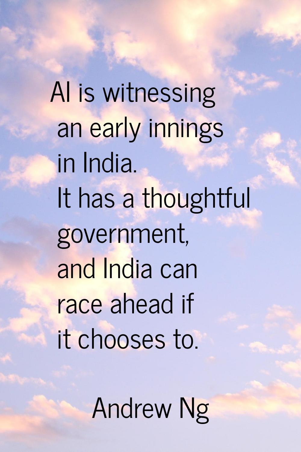 AI is witnessing an early innings in India. It has a thoughtful government, and India can race ahea