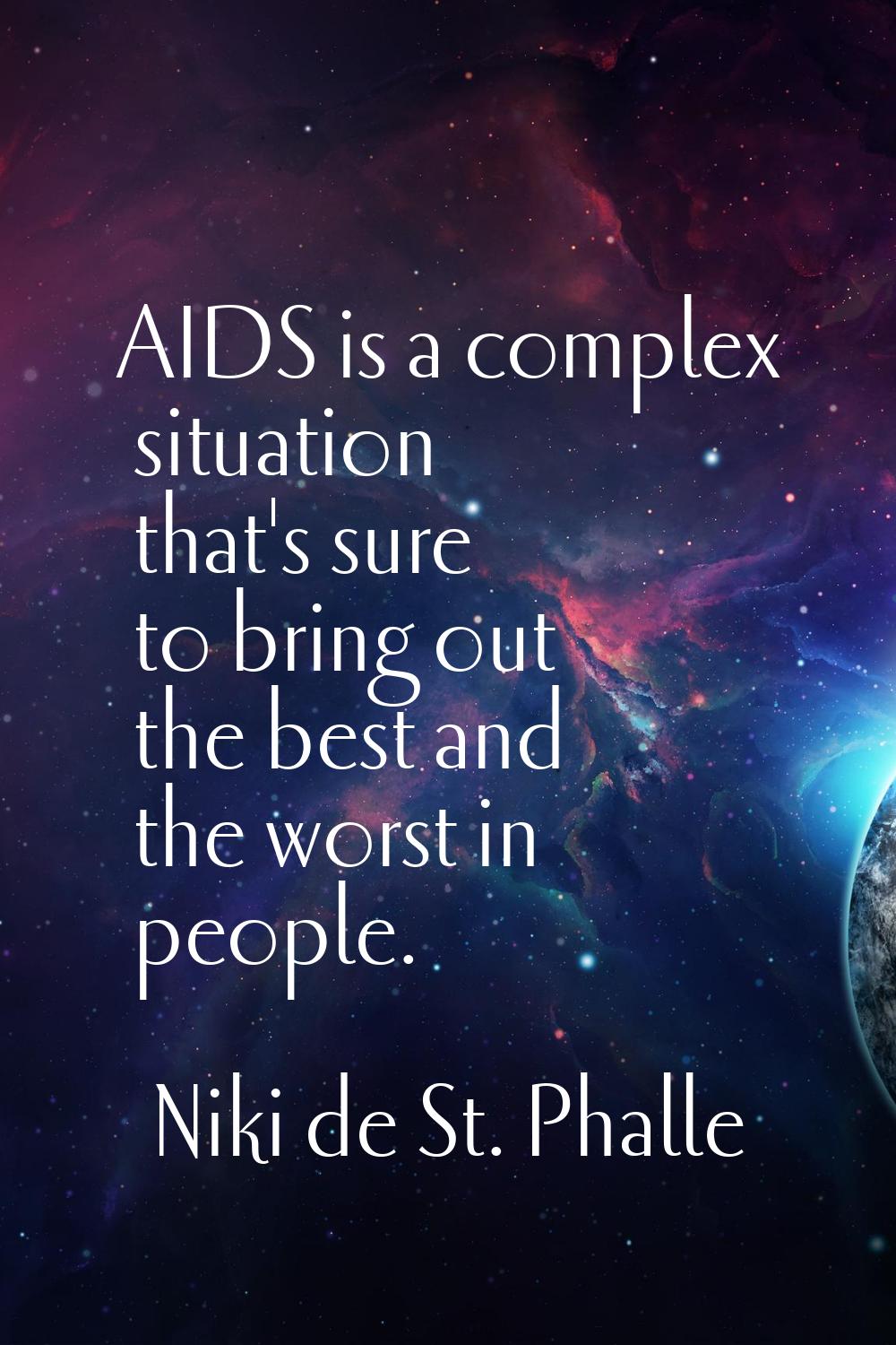 AIDS is a complex situation that's sure to bring out the best and the worst in people.
