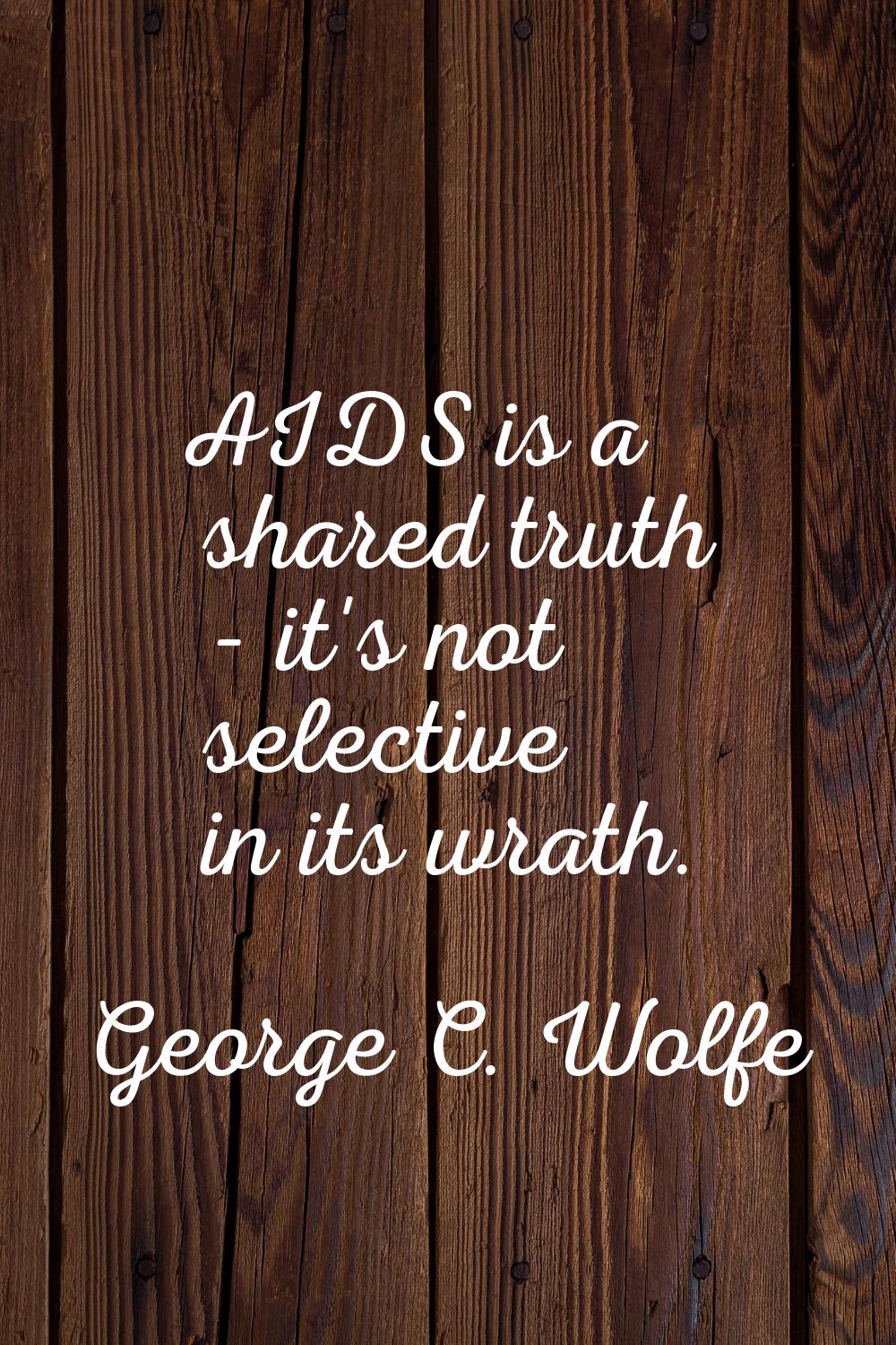 AIDS is a shared truth - it's not selective in its wrath.