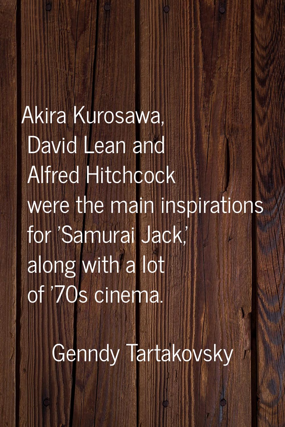 Akira Kurosawa, David Lean and Alfred Hitchcock were the main inspirations for 'Samurai Jack,' alon
