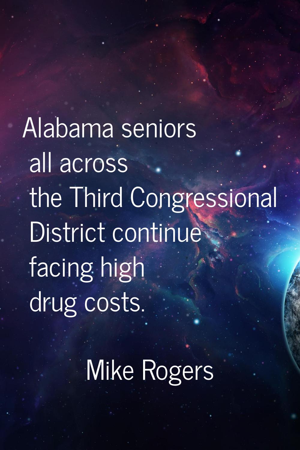 Alabama seniors all across the Third Congressional District continue facing high drug costs.