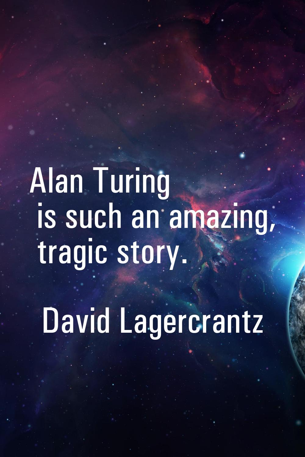 Alan Turing is such an amazing, tragic story.