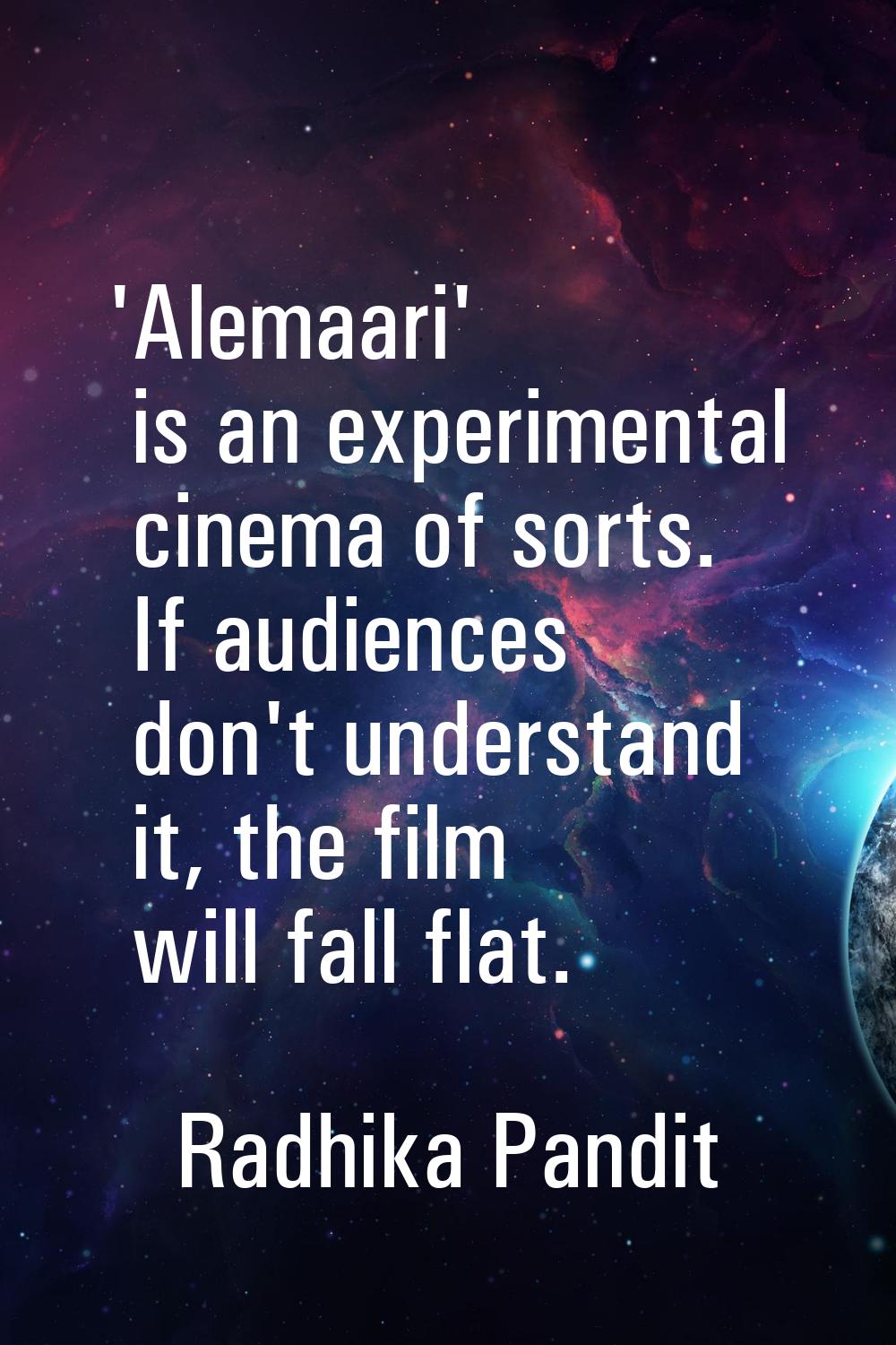 'Alemaari' is an experimental cinema of sorts. If audiences don't understand it, the film will fall