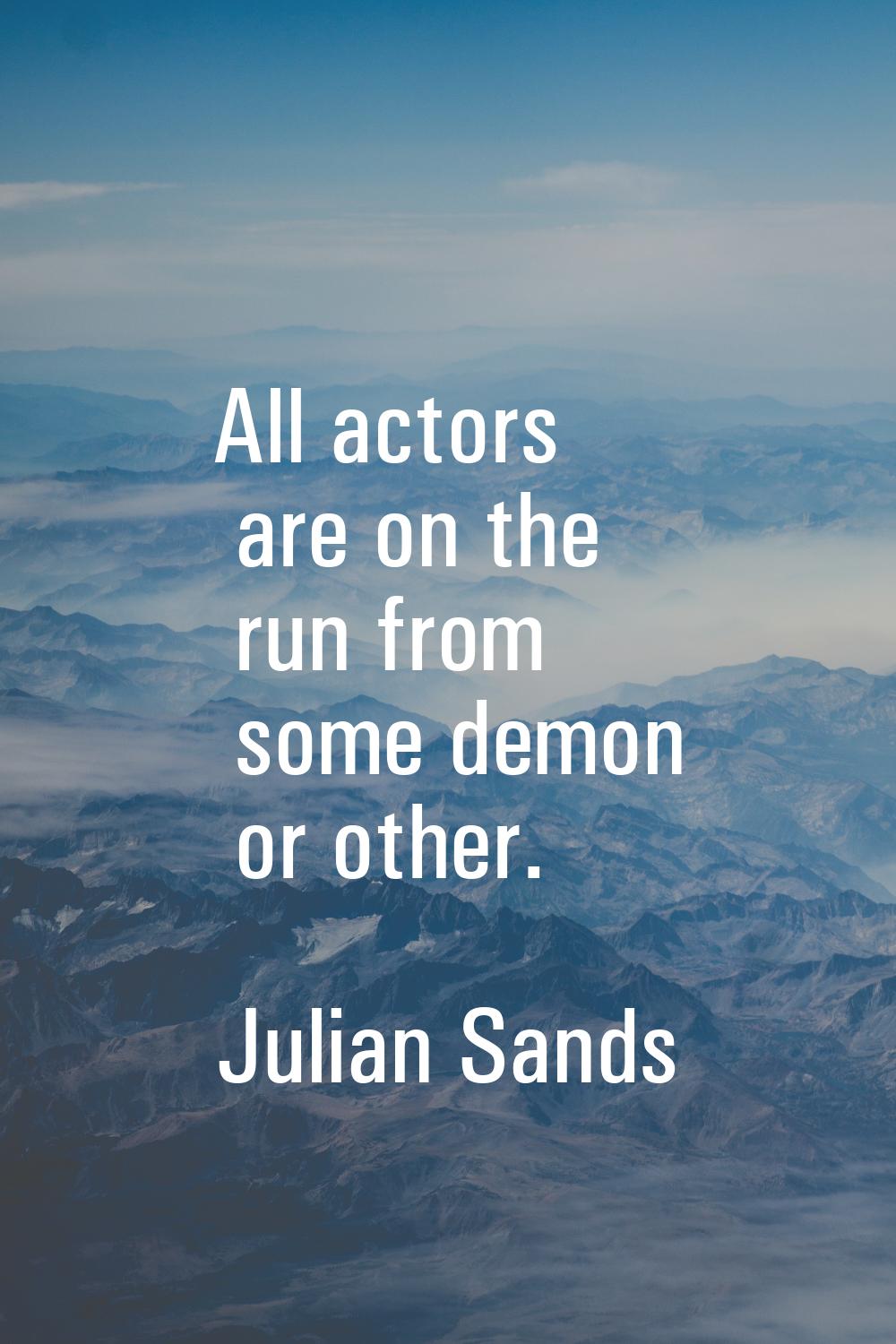 All actors are on the run from some demon or other.